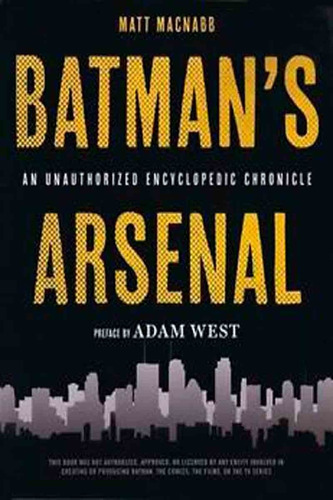 Batman's Arsenal An Unauthorized Encyclopedic Chronicle