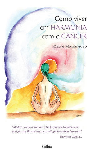 Como Viver Em Harmonia Com O Câncer, De Dr.celso Massumoto. Editora Cultrix, Capa Mole Em Português