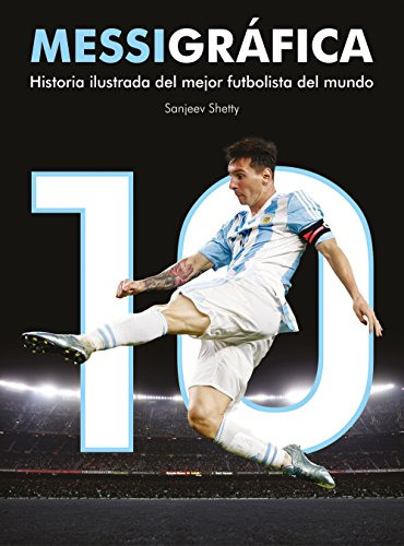 Messigráfica : Historia Ilustrada Del Mejor Futbolista Del M