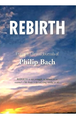 Rebirth, De Philip Bach. Editorial Xlibris Corporation, Tapa Dura En Inglés