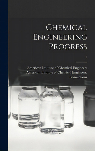 Chemical Engineering Progress; 5, De American Institute Of Chemical Engine. Editorial Legare Street Pr, Tapa Dura En Inglés