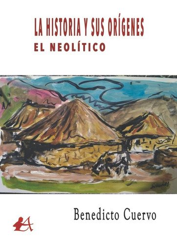 Libro La Historia Y Sus Orã­genes. El Neolã­tico.