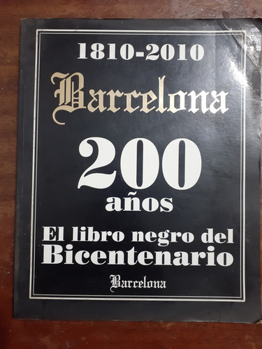 Barcelona 200 Años 1810-2010. Libro Negro Del Bicentenario. 