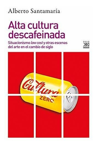 Alta Cultura Descafeinada: Situacionismo Low Cost Y Otras E