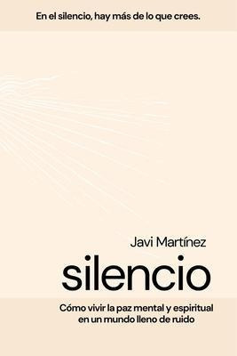 Silencio  Como Vivir La Paz Mental Y Espiritual En Un Aqwe