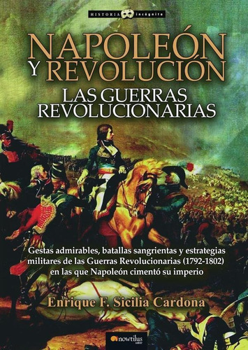 Napoleón Y Revolución: Las Guerras Revolucionarias, De Enrique F. Sicilia Cardona. Editorial Nowtilus, Tapa Blanda En Español