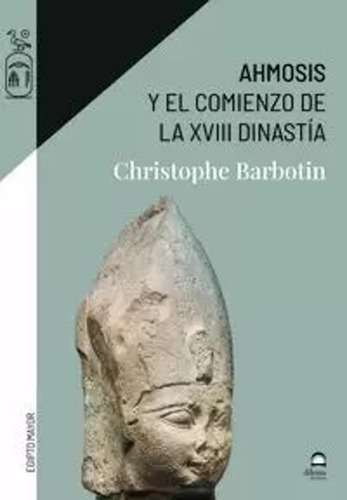 Ahmosis Y El Comienzo De La Xviii Dinastía - Barbotin  - *