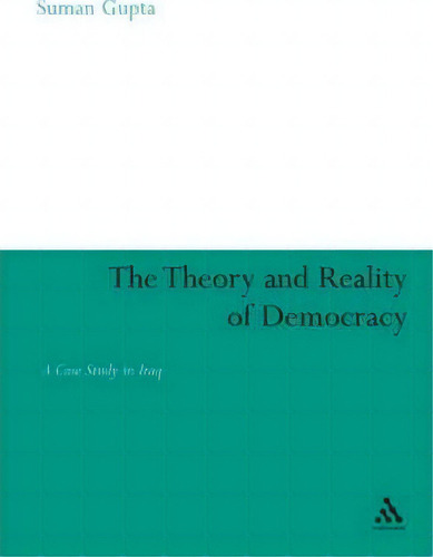 The Theory And Reality Of Democracy, De Suman Gupta. Editorial Bloomsbury Publishing Plc, Tapa Blanda En Inglés