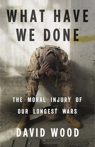 Libro: What Have We Done: The Moral Injury Of Our Longest