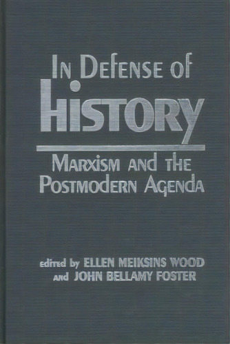In Defence Of History : Marxism And The Postmodern Agenda, De Ellen Meiksins Wood. Editorial Monthly Review Press,u.s., Tapa Dura En Inglés