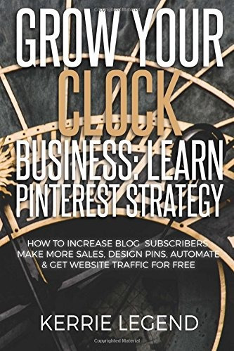 Grow Your Clock Business Learn Pinterest Strategy How To Inc