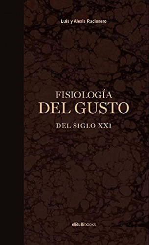 Libro: Fisiología Del Gusto Del Siglo Xxi. Racionero, Luis. 