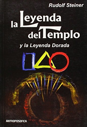 La Leyenda del Templo y la Leyenda Dorada, de Rudolf Steiner. Editorial EDITORIAL ANTROPOSOFICA S.A., tapa blanda en español