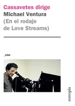 Comprar Cassavetes Dirige: En El Rodaje De Love Streams, De Ventura, Michael. Editorial Entropia, Tapa Blanda En Español, 2023