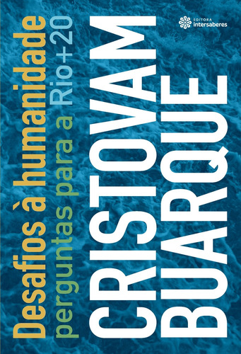 Desafios à humanidade: perguntas para a Rio+20, de Buarque, Cristovam. Editorial Editora Intersaberes Ltda., capa mole em português, 2013