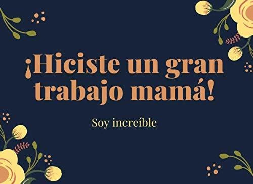 Libro :  Hiciste Un Gran Trabajo Mama Soy Increible Regalo 