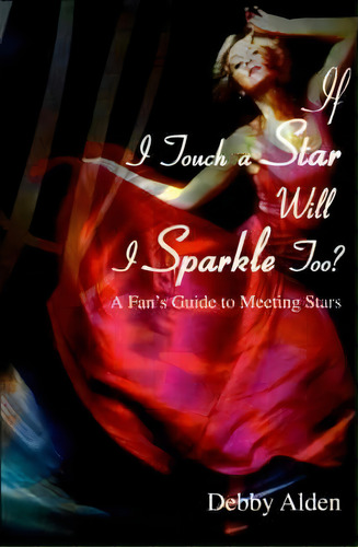 If I Touch A Star Will I Sparkle Too?, De Debby Alden. Editorial Iuniverse, Tapa Blanda En Inglés