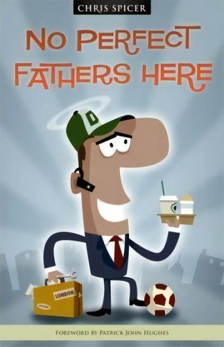 No Perfect Father's Here, De Chris Spicer., Vol. 1. Editorial Createspace Independent Publishing Platform, Tapa Blanda En Inglés