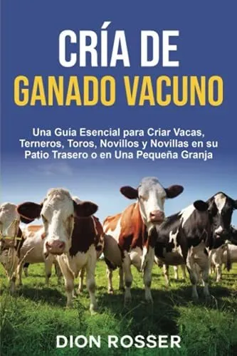 Libro : Cria De Ganado Vacuno Una Guia Esencial Para Criar.