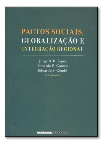 Pactos Sociais, Globalização E Integração Regional, De Tapia/ Gomes/ Conde. Editora Unicamp, Capa Mole Em Português