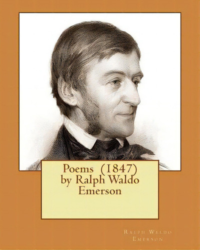 Poems (1847) By Ralph Waldo Emerson, De Emerson, Ralph Waldo. Editorial Createspace, Tapa Blanda En Inglés