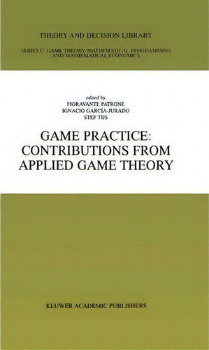 Game Practice: Contributions From Applied Game Theory, De Fioravante Patrone. Editorial Springer Verlag New York Inc, Tapa Blanda En Inglés