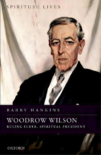 Woodrow Wilson, De Barry Hankins. Editorial Oxford University Press, Tapa Blanda En Inglés