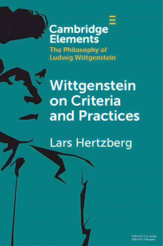 Wittgenstein On Criteria And Practices, De Hertzberg, Lars. Cambridge Elements: The Philosophy Of Ludwig Wittgenstein, Vol. 1. Editorial Cambridge, Tapa Blanda En Inglés