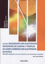 Comprar Uf1623 Soldadura Con Electrodos Revestidos De Chapas Y Perfiles De Acero Carbono Con Electrodos De R, De Cueto Martos, José. Editorial Cano Pina S.l., Tapa Blanda En Español
