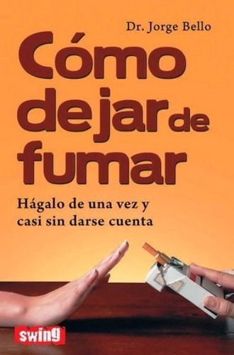 Como Dejar De Fumar . Hagalo De Una Vez Y Casi Sin Darse 