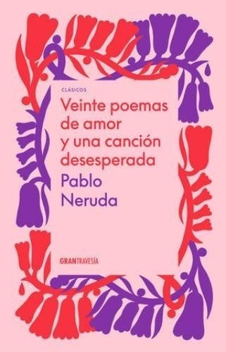 20 Poemas De Amor Y Una Cancion Desesperada - Pablo Neruda