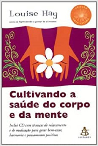 Cultivando A Saúde Do Corpo E Da Mente, De Louise Hay. Editora Sextante Em Português