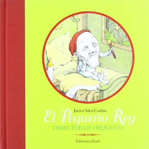 Pequeño Rey, El Director De Orquesta, de JAVIER SAEZ CASTAN. Editorial Ediciones Ekaré, tapa blanda, edición 1 en español