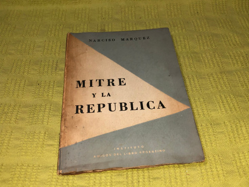 Mitre Y La República - Narciso Marquez  