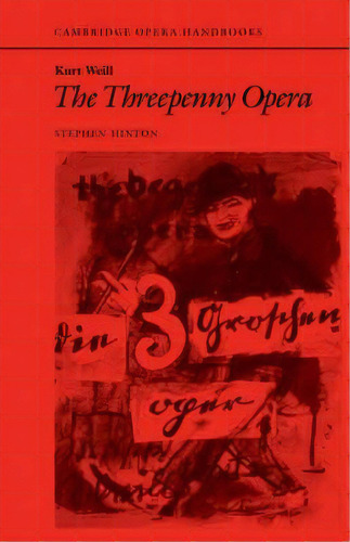 Cambridge Opera Handbooks: Kurt Weill: The Threepenny Opera, De Stephen Hinton. Editorial Cambridge University Press, Tapa Blanda En Inglés