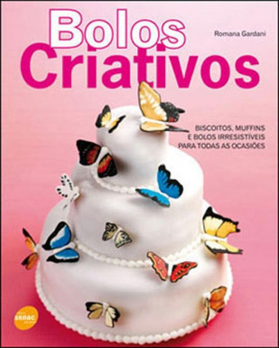 Bolos Criativos, De Gardani, Romana. Editora Senac - Sp, Capa Mole, Edição 1ª Edição - 2010 Em Português