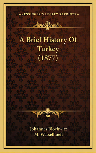 A Brief History Of Turkey (1877), De Blochwitz, Johannes. Editorial Kessinger Pub Llc, Tapa Dura En Inglés