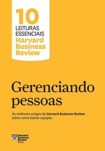 Gerenciando Pessoas (10 Leituras Essenciais - Hbr): Os Melhores Artigos Da Harvard Business Review Sobre Como Liderar Equipes, De Review, Harvard Business. 10 Leituras Essenciais - Hbr Editorial Edito