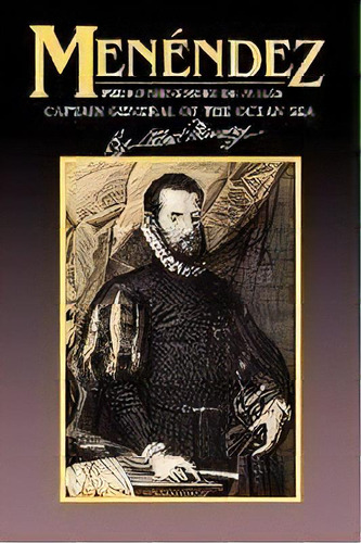 Menendez : Pedro Menendez De Aviles, Captain General Of The Ocean Sea, De Albert Manuncy. Editorial Rowman & Littlefield, Tapa Blanda En Inglés