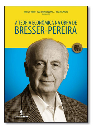 Teoria Econômica na Obra de Bresser-pereira, de José Luis Oreiro. Editora UFSM, capa mole em português
