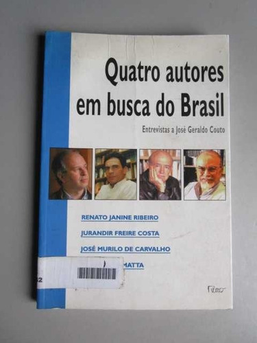 Quatro Autores Em Busca Do Brasil - José Geraldo Couto