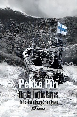 The Call Of The Sagas : To Iceland In An Open Boat, De Pekka Piri. Editorial Call Of The Sagas, Tapa Blanda En Inglés