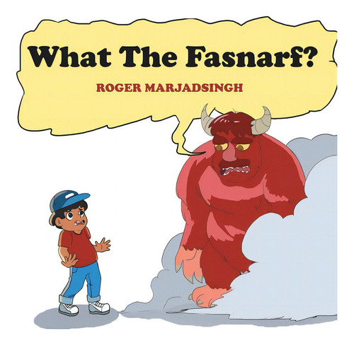 What The Fasnarf?, De Marjadsingh, Roger. Editorial Xlibris Us, Tapa Blanda En Inglés