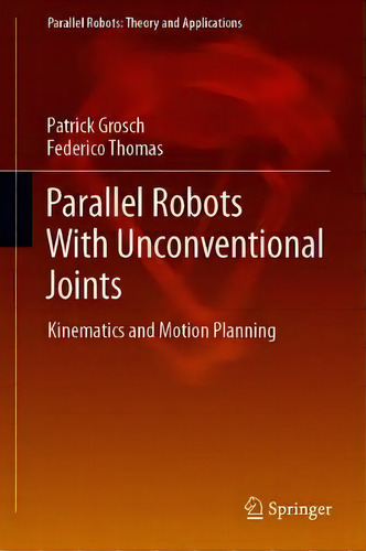 Parallel Robots With Unconventional Joints, De Patrick Grosch. Editorial Springer Nature Switzerland Ag, Tapa Dura En Inglés