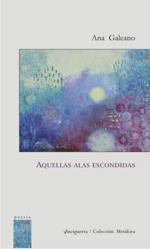 AQUELLAS ALAS ESCONDIDAS, de GALEANO, ANA. Serie N/a, vol. Volumen Unico. Editorial Vinciguerra, tapa blanda, edición 1 en español, 2019