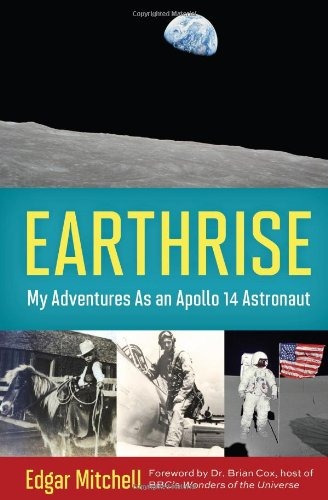 Earthrise My Adventures As An Apollo 14 Astronaut