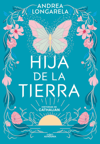HIJA DE LA TIERRA, de Andrea Longarela. Editorial Alfaguara Infantil Juvenil, tapa blanda en español, 2024