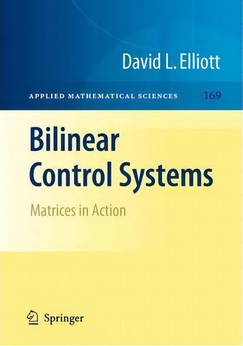 Bilinear Control Systems : Matrices In Action, De David Elliott. Editorial Springer-verlag New York Inc. En Inglés