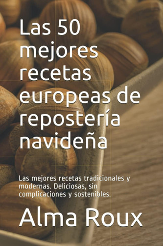 Libro: Las 50 Mejores Recetas Europeas De Repostería Navideñ