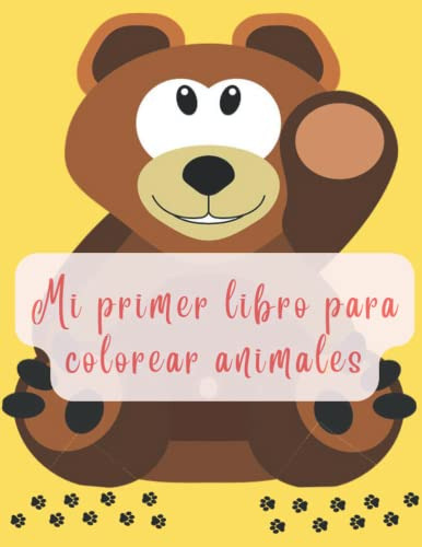 Mi Primer Libro Para Colorear Animales: Cuaderno Para Colore